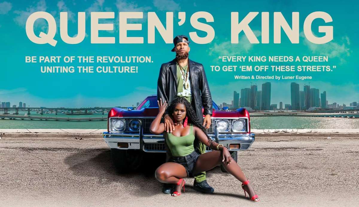 Queen’s King — Be part of the revolution. Uniting the culture! “Every King needs a Queen to get ’em off these streets.” Written & directed by Luner Eugene